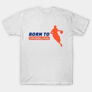 born to dribbling T-Shirt